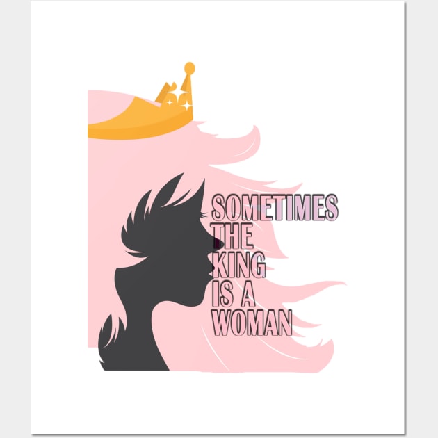 Sometimes the king is a woman t-shirt . Wall Art by AsmaaHagag97